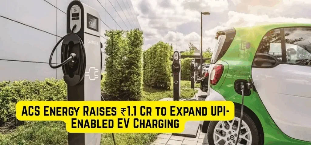 image 142 ACS Energy Secures ₹1.1 Crore to Boost Its Nationwide UPI EV Charging Network